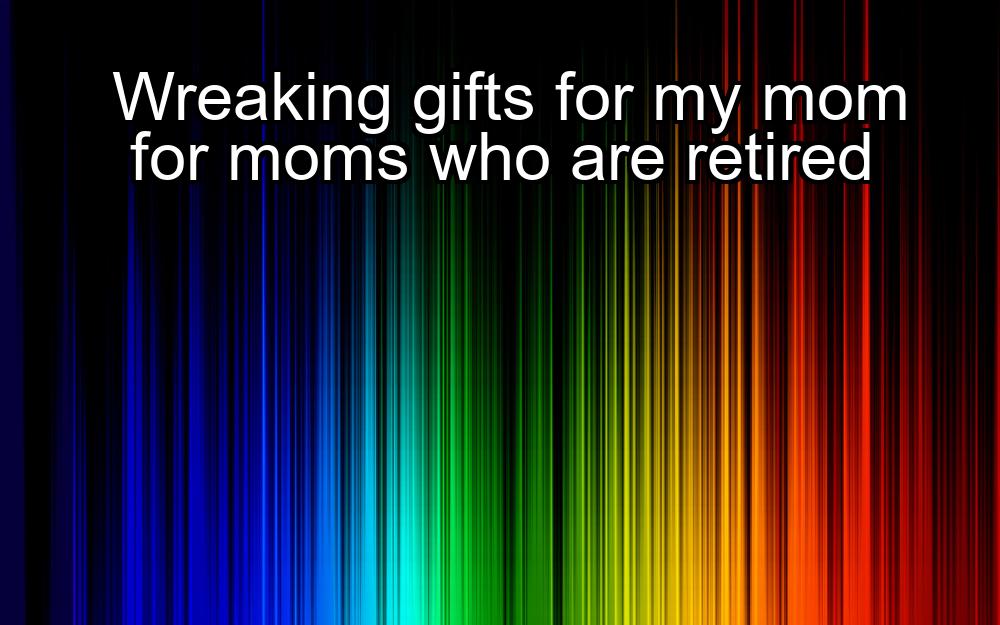 wreaking-gifts-for-my-mom-for-moms-who-are-retired-1737346339-1