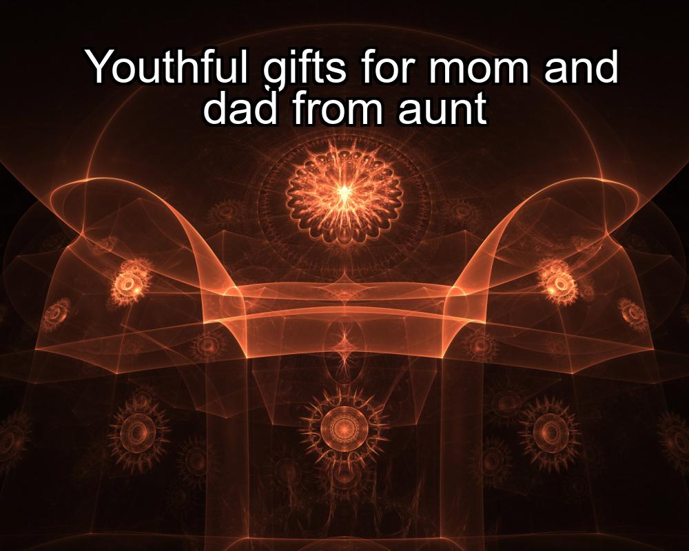 youthful-gifts-for-mom-and-dad-from-aunt-1737338424-1