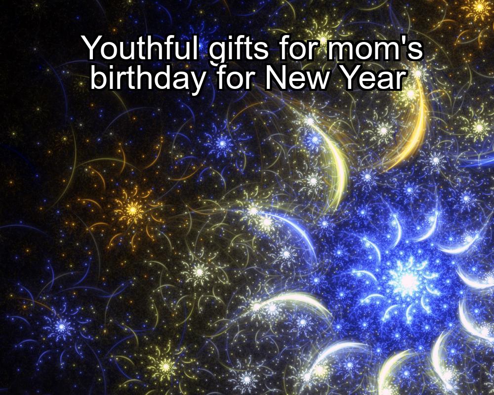 youthful-gifts-for-moms-birthday-for-new-year-1737382527-1